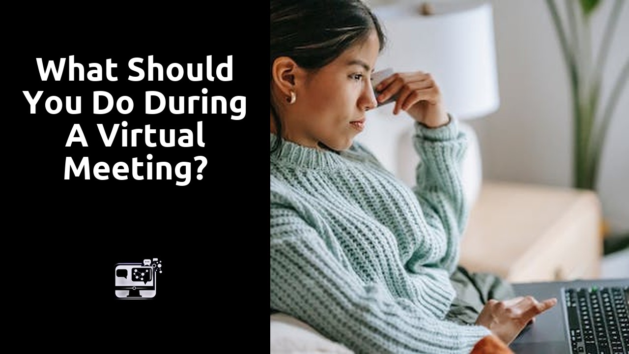 What should you do during a virtual meeting?